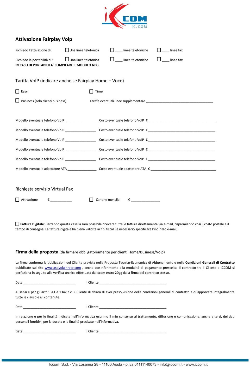 ATA Costo eventuale adattatore ATA Richiesta servizio Virtual Fax Attivazione Canone mensile Fattura Digitale: Barrando questa casella sarà possibile ricevere tutte le fatture direttamente via e