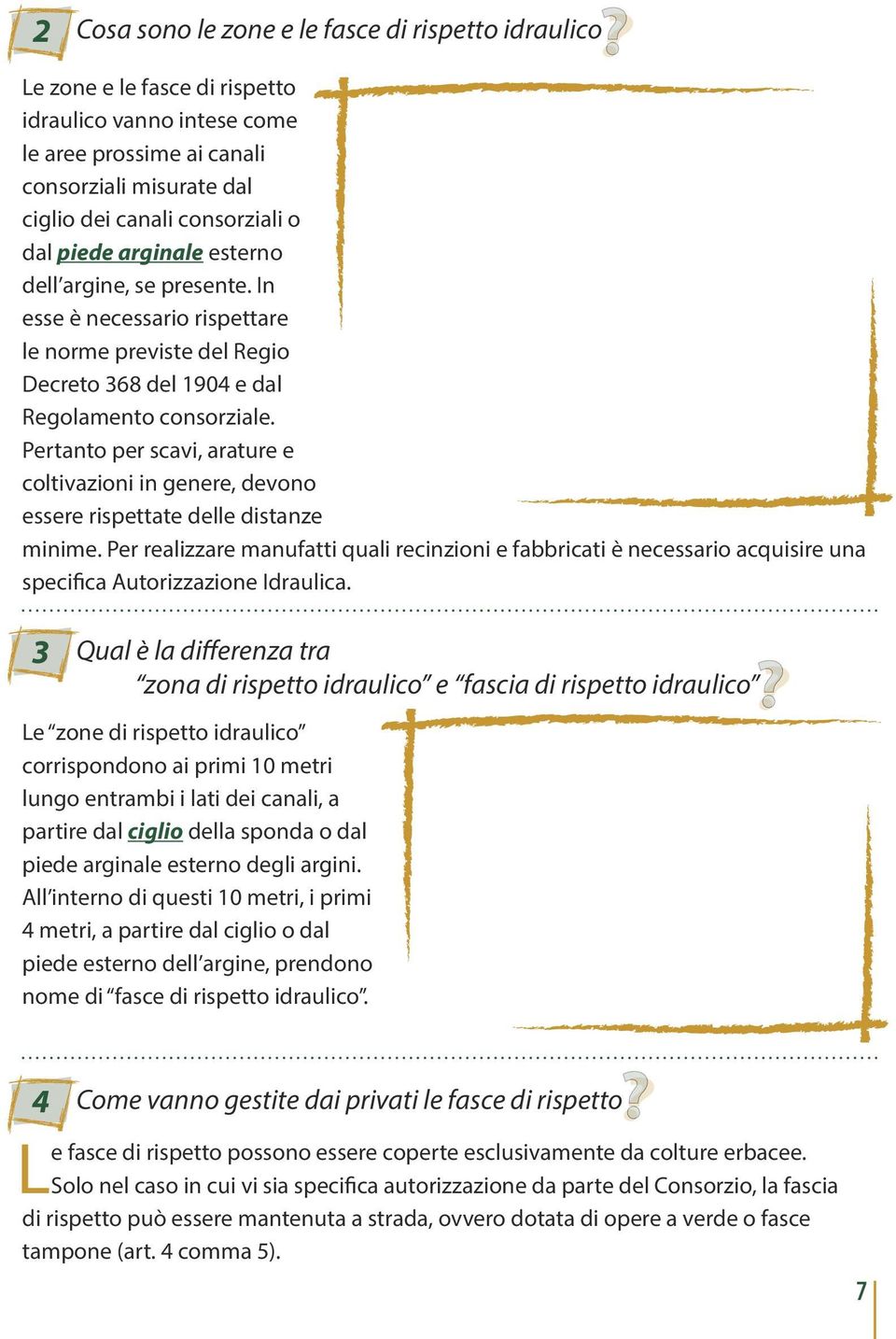 Pertanto per scavi, arature e coltivazioni in genere, devono essere rispettate delle distanze minime.