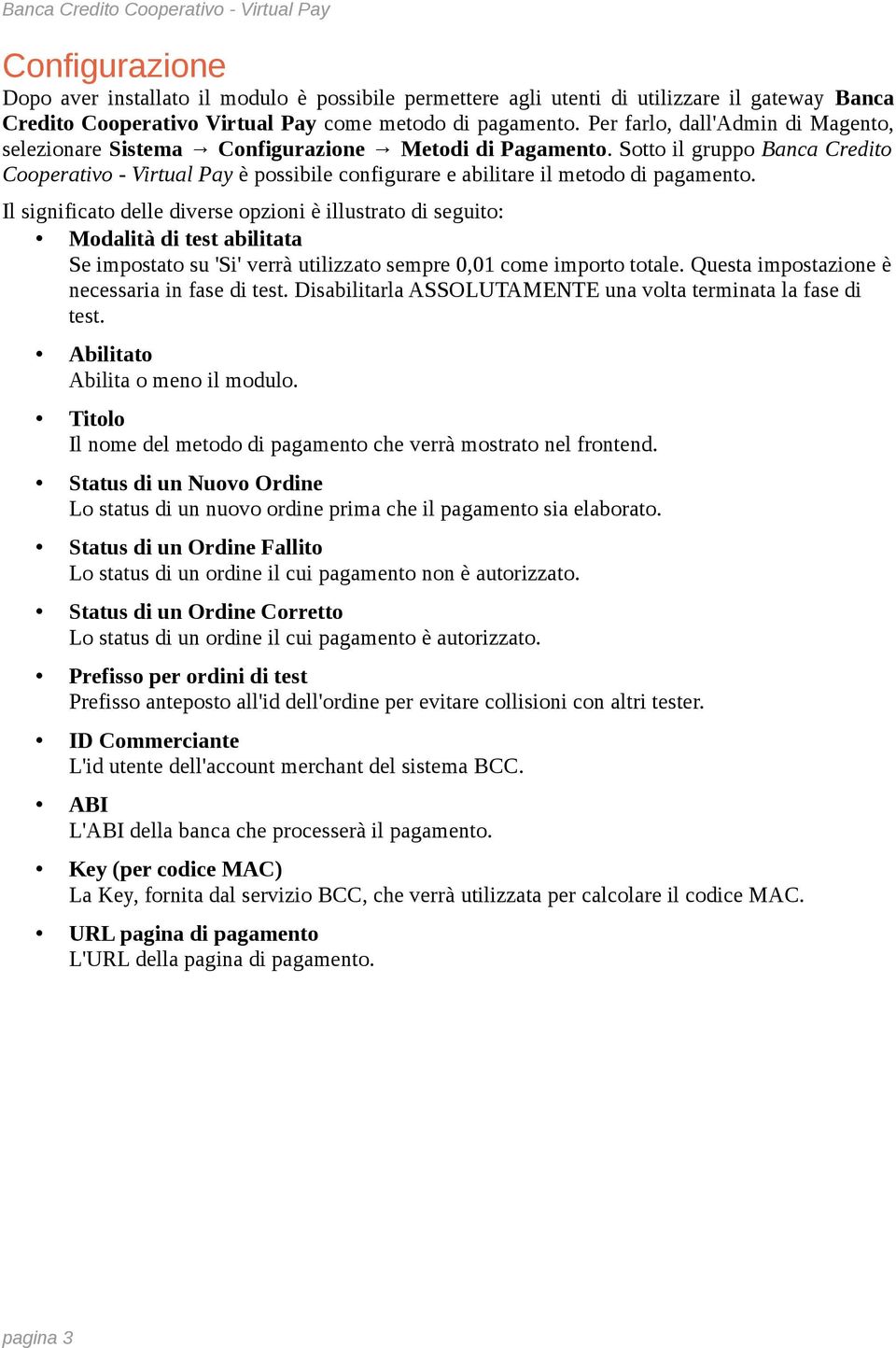 Sotto il gruppo Banca Credito Cooperativo - Virtual Pay è possibile configurare e abilitare il metodo di pagamento.