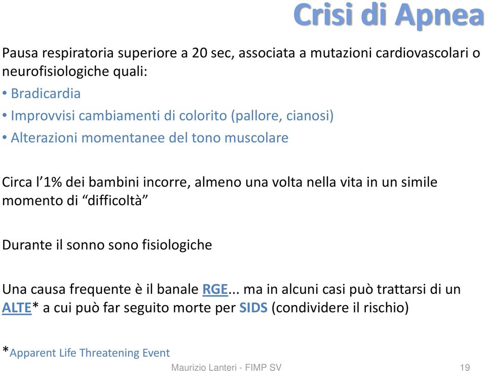 una volta nella vita in un simile momento di difficoltà Durante il sonno sono fisiologiche Una causa frequente è il banale RGE.