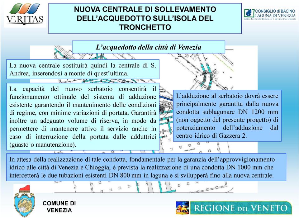 La capacità del nuovo serbatoio consentirà il funzionamento ottimale del sistema di adduzione esistente garantendo il mantenimento delle condizioni di regime, con minime variazioni di portata.