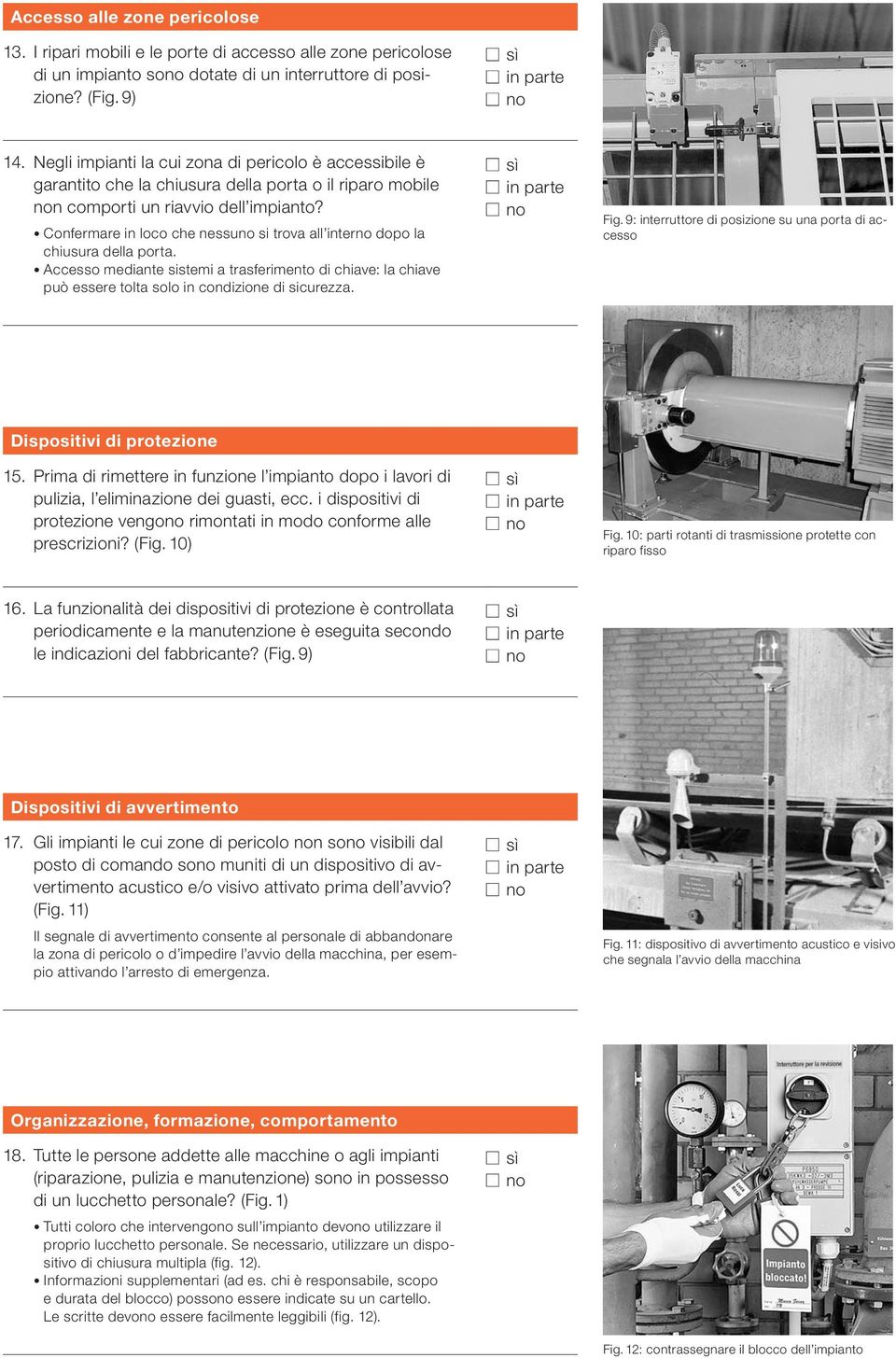 Confermare in loco che nessuno si trova all interno dopo la chiusura della porta. Accesso mediante sistemi a trasferimento di chiave: la chiave può essere tolta solo in condizione di sicurezza. Fig.