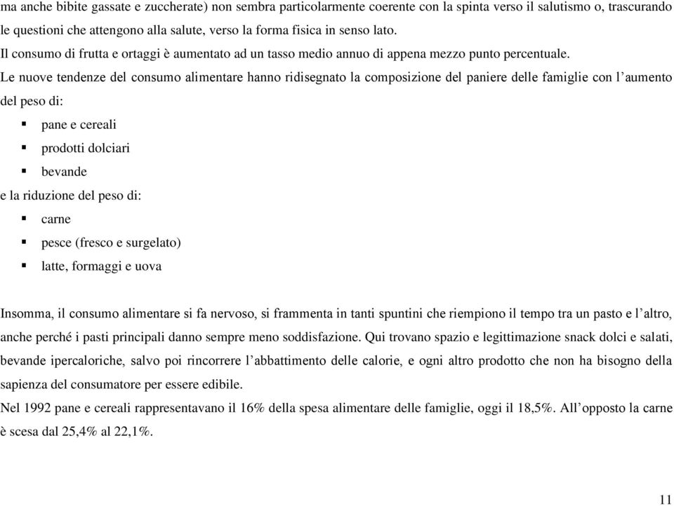 Le nuove tendenze del consumo alimentare hanno ridisegnato la composizione del paniere delle famiglie con l aumento del peso di: pane e cereali prodotti dolciari bevande e la riduzione del peso di: