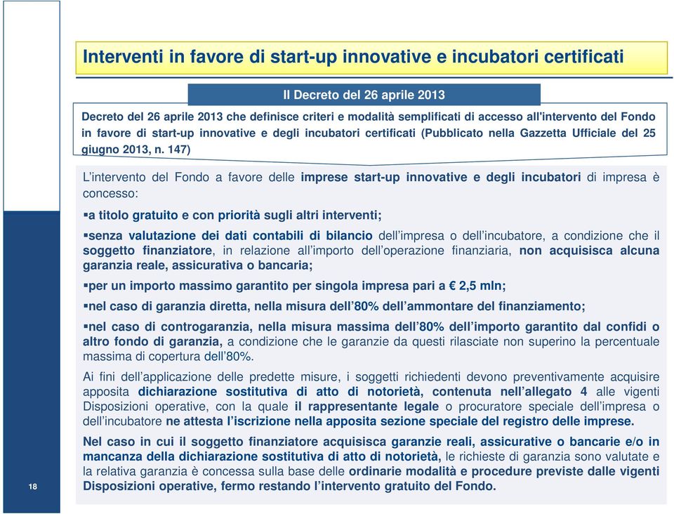 147) 18 L intervento del Fondo a favore delle imprese start-up innovative e degli incubatori di impresa è concesso: a titolo gratuito e con priorità sugli altri interventi; senza valutazione dei dati