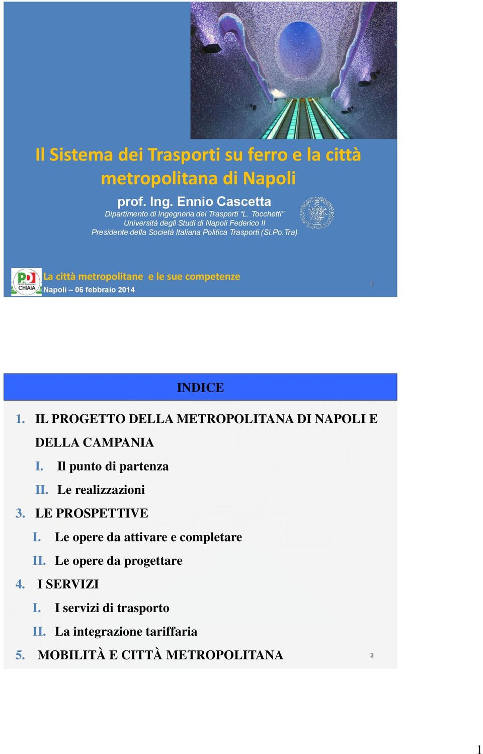 itica Trasporti (Si.Po.Tra) La città metropolitane e le sue competenze Napoli 06 febbraio 2014 1 INDICE 1.