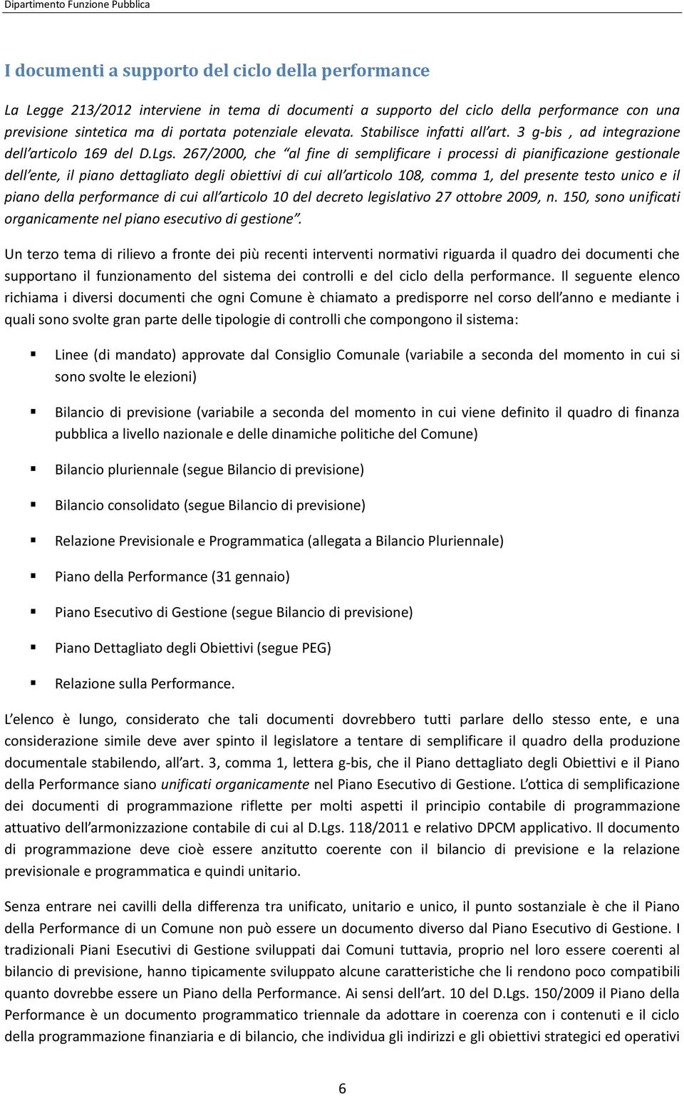 267/2000, che al fine di semplificare i processi di pianificazione gestionale dell ente, il piano dettagliato degli obiettivi di cui all articolo 108, comma 1, del presente testo unico e il piano