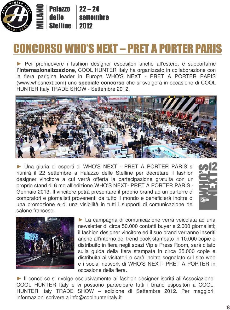 Una giuria di esperti di WHO S NEXT - PRET A PORTER PARIS si riunirà il 22 settembre a Palazzo delle Stelline per decretare il fashion designer vincitore a cui verrà offerta la partecipazione