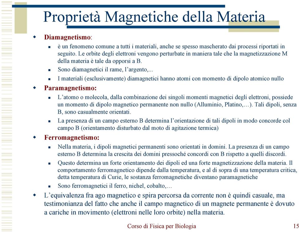.. n I materiali (esclusivamente) diamagnetici hanno atomi con momento di dipolo atomico nullo Paramagnetismo: n n L atomo o molecola, dalla combinazione dei singoli momenti magnetici degli