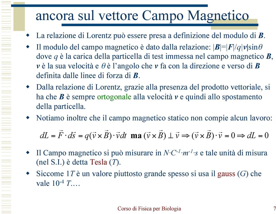 direzione e verso di B definita dalle linee di forza di B.