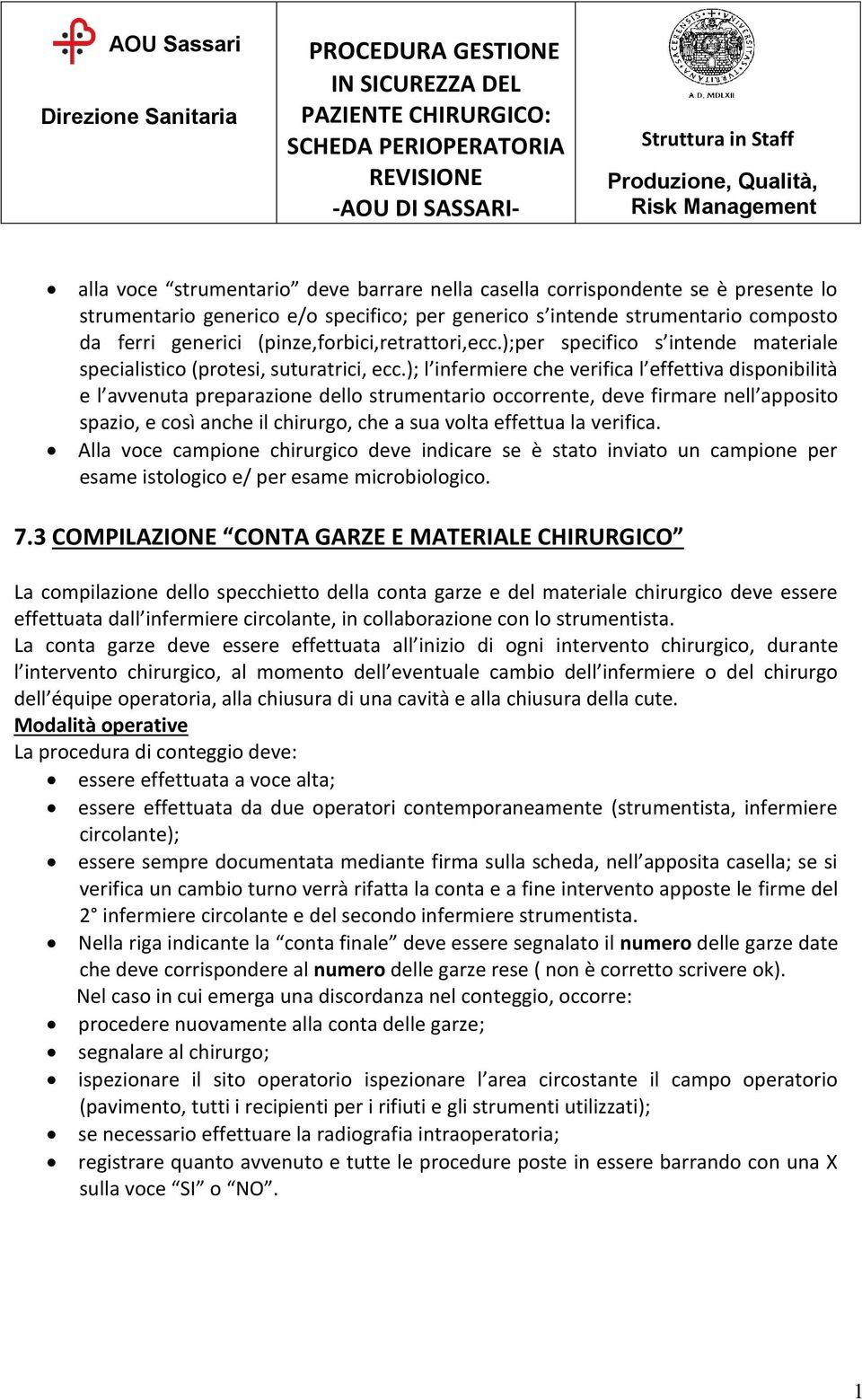 ); l infermiere che verifica l effettiva disponibilità e l avvenuta preparazione dello strumentario occorrente, deve firmare nell apposito spazio, e così anche il chirurgo, che a sua volta effettua