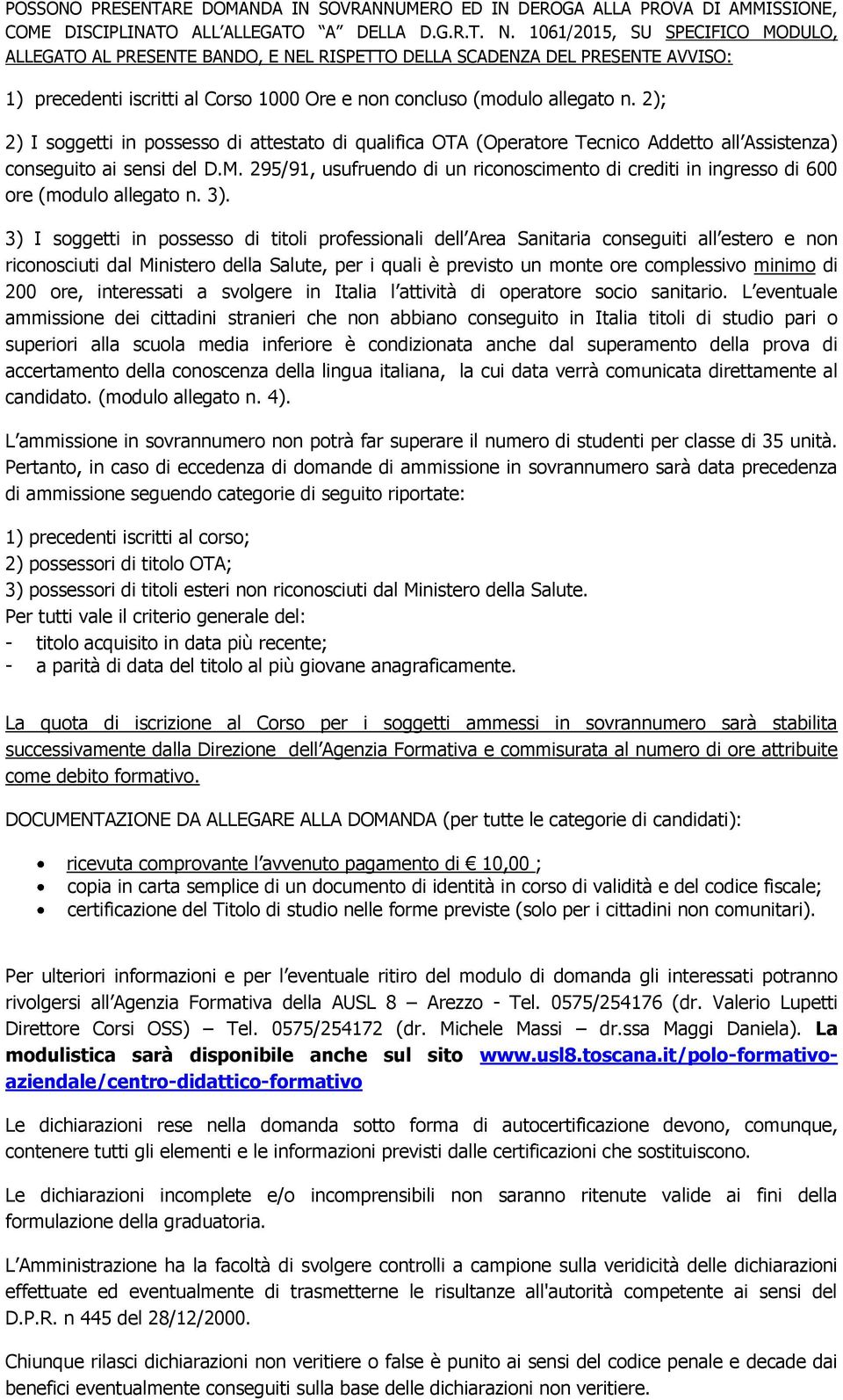 2); 2) I soggetti in possesso di attestato di qualifica OTA (Operatore Tecnico Addetto all Assistenza) conseguito ai sensi del D.M.