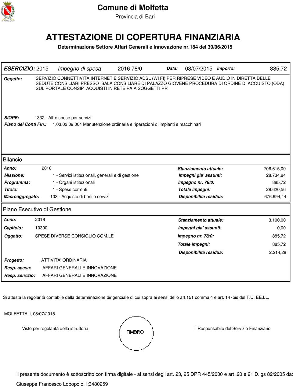 DELLE SEDUTE CONSILIARI PRESSO SALA CONSILIARE DI PALAZZO GIOVENE PROCEDURA DI ORDINE DI ACQUISTO (ODA) SUL PORTALE CONSIP ACQUISTI IN RETE PA A SOGGETTI PR SIOPE: 1332 - Altre spese per servizi