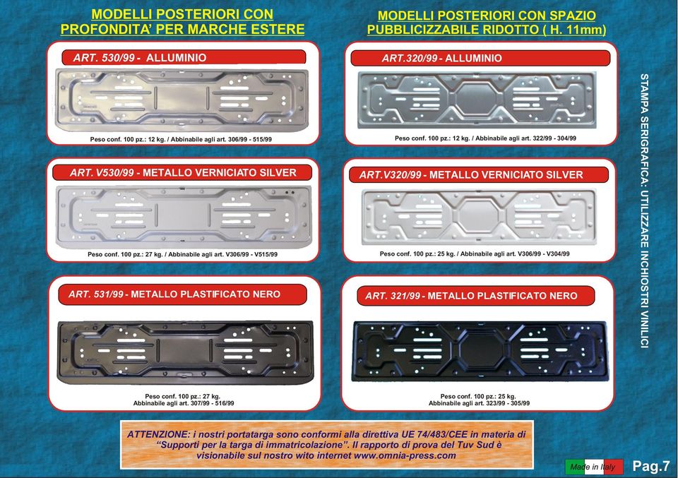 / Abbinabile agli art. V306/99 - V515/99 Peso conf. 100 pz.: 25 kg. / Abbinabile agli art. V306/99 - V304/99 ART. 531/99 - METALLO PLASTIFICATO NERO ART.