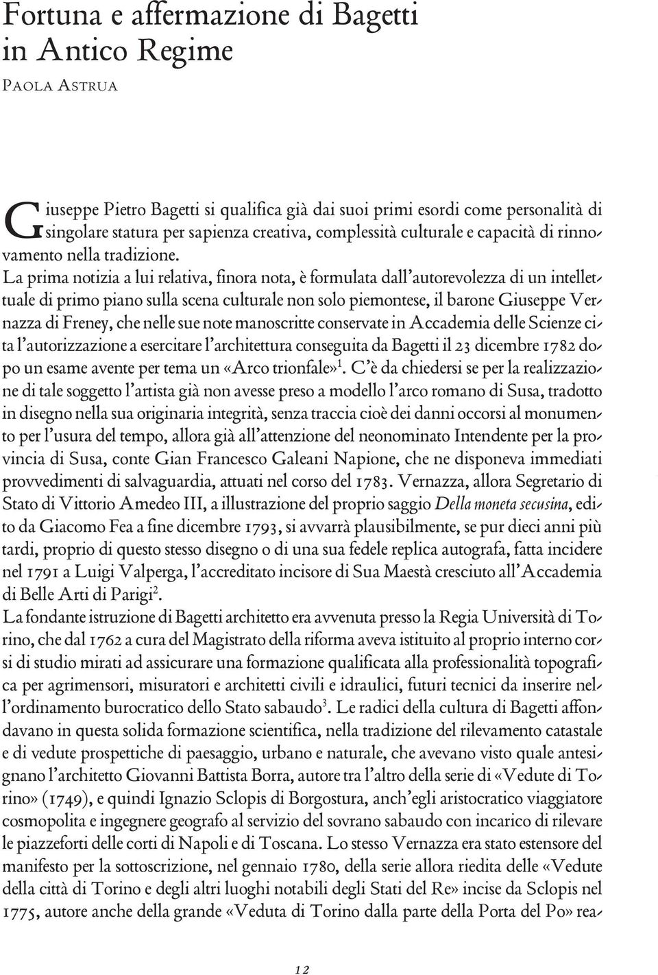 La prima notizia a lui relativa, finora nota, è formulata dall autorevolezza di un intellettuale di primo piano sulla scena culturale non solo piemontese, il barone Giuseppe Vernazza di Freney, che