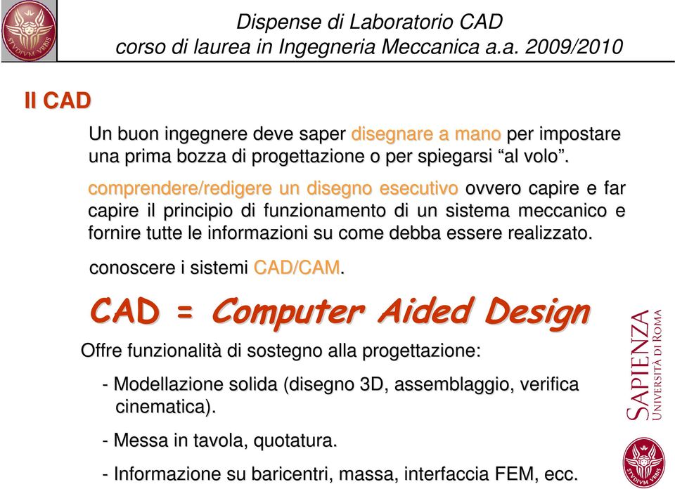 informazioni su come debba essere realizzato. conoscere i sistemi CAD/CAM.