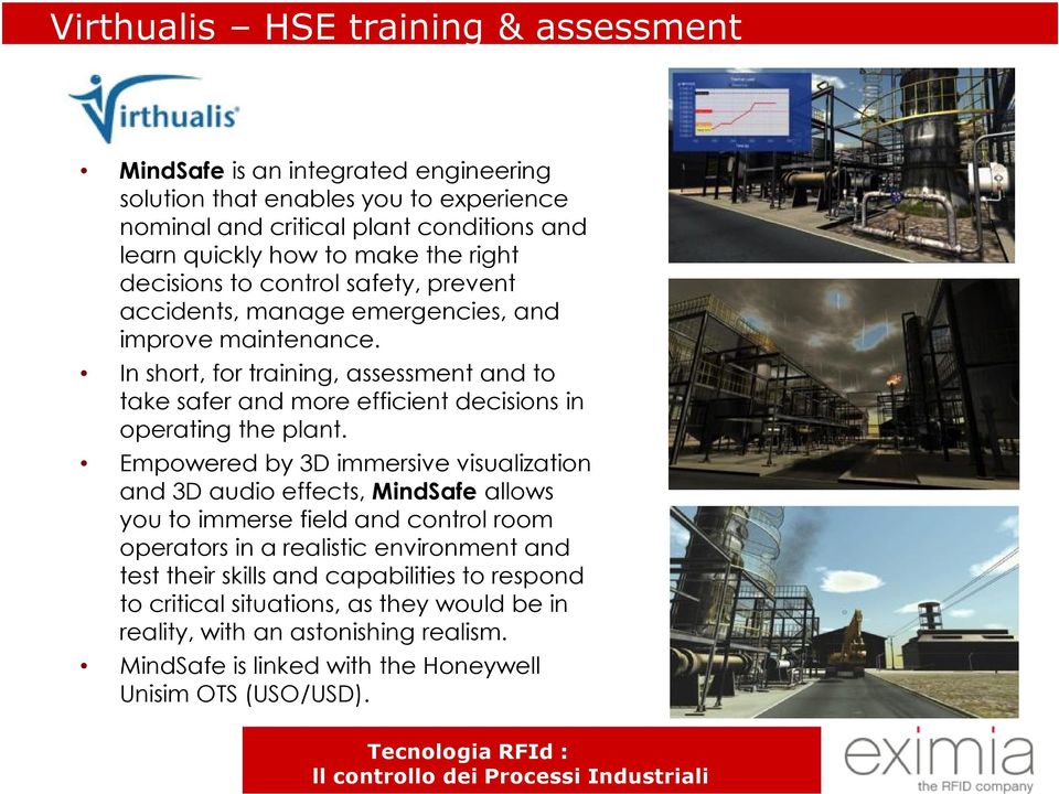 In short, for training, assessment and to take safer and more efficient decisions in operating the plant.