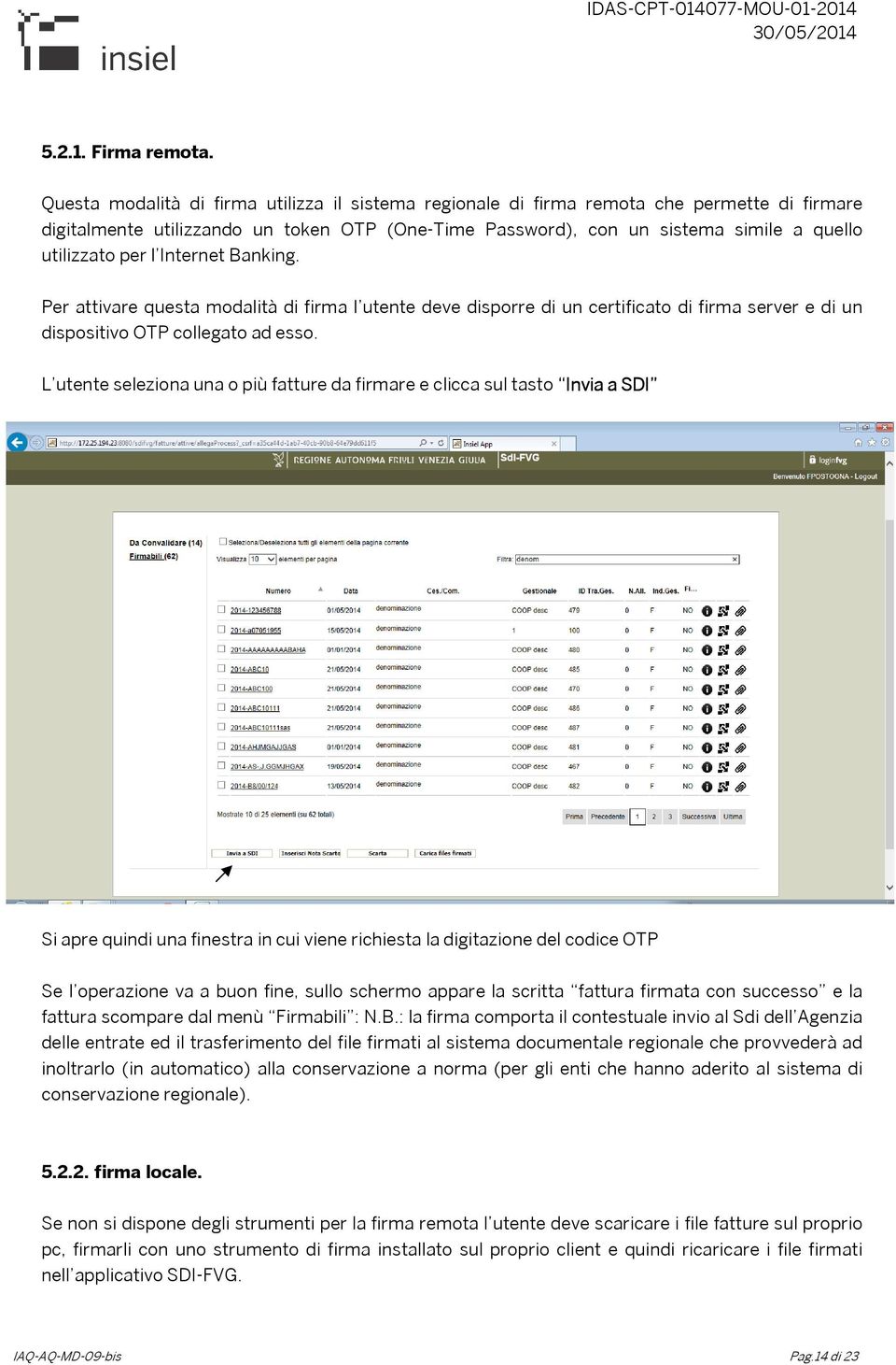 l Internet Banking. Per attivare questa modalità di firma l utente deve disporre di un certificato di firma server e di un dispositivo OTP collegato ad esso.