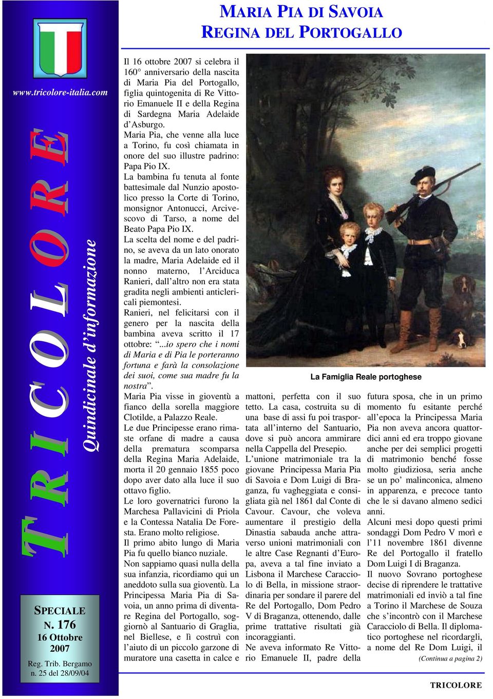 25 del 28/09/04 Il 16 ottobre 2007 si celebra il 160 anniversario della nascita di Maria Pia del Portogallo, figlia quintogenita di Re Vittorio Emanuele II e della Regina di Sardegna Maria Adelaide d