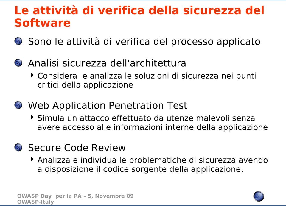 Penetration Test Simula un attacco effettuato da utenze malevoli senza avere accesso alle informazioni interne della