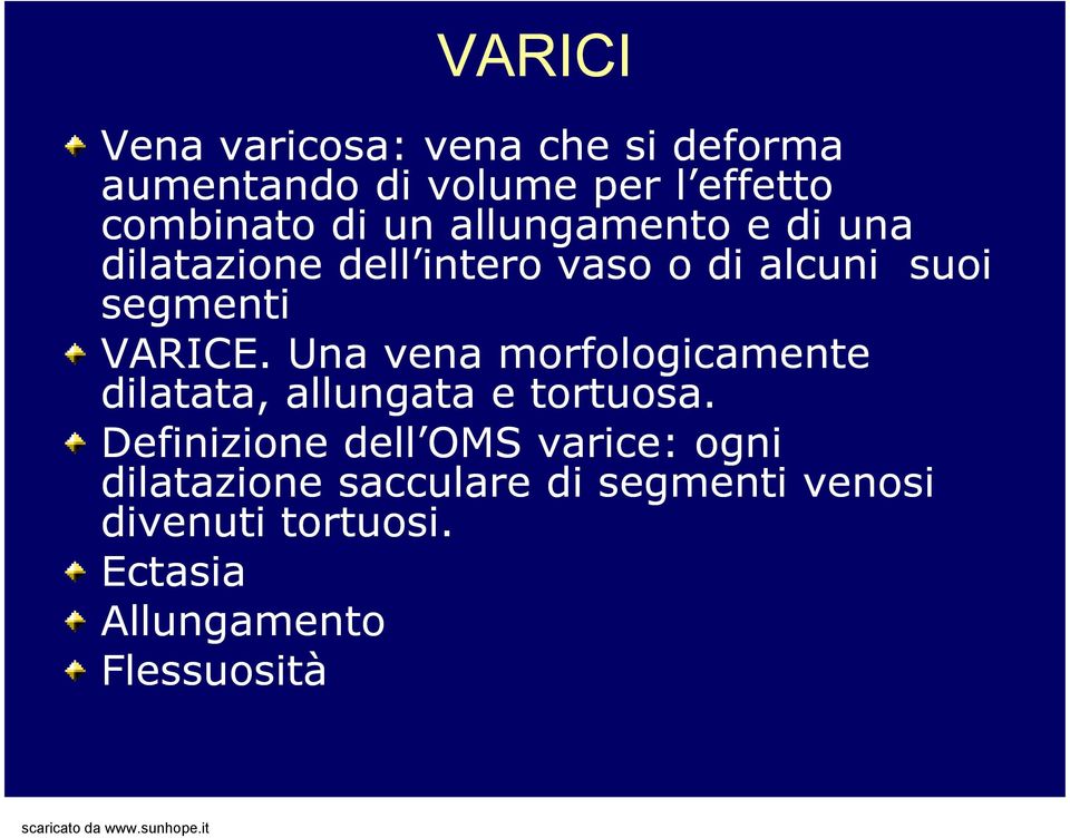 Una vena morfologicamente dilatata, allungata e tortuosa.