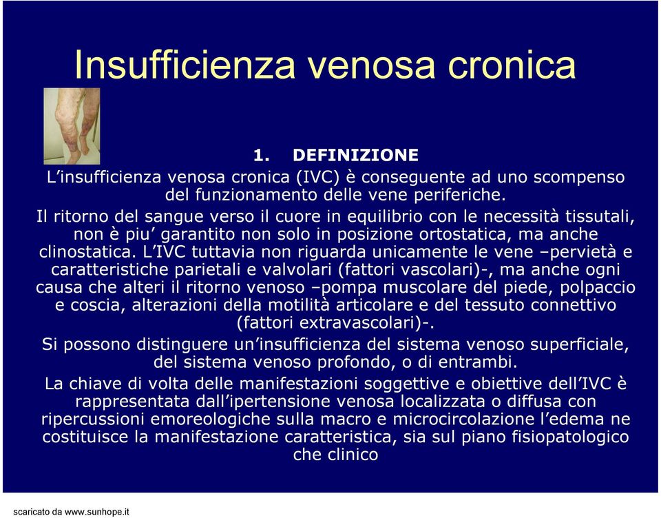 L IVC tuttavia non riguarda unicamente le vene pervietà e caratteristiche parietali e valvolari (fattori vascolari)-, ma anche ogni causa che alteri il ritorno venoso pompa muscolare del piede,