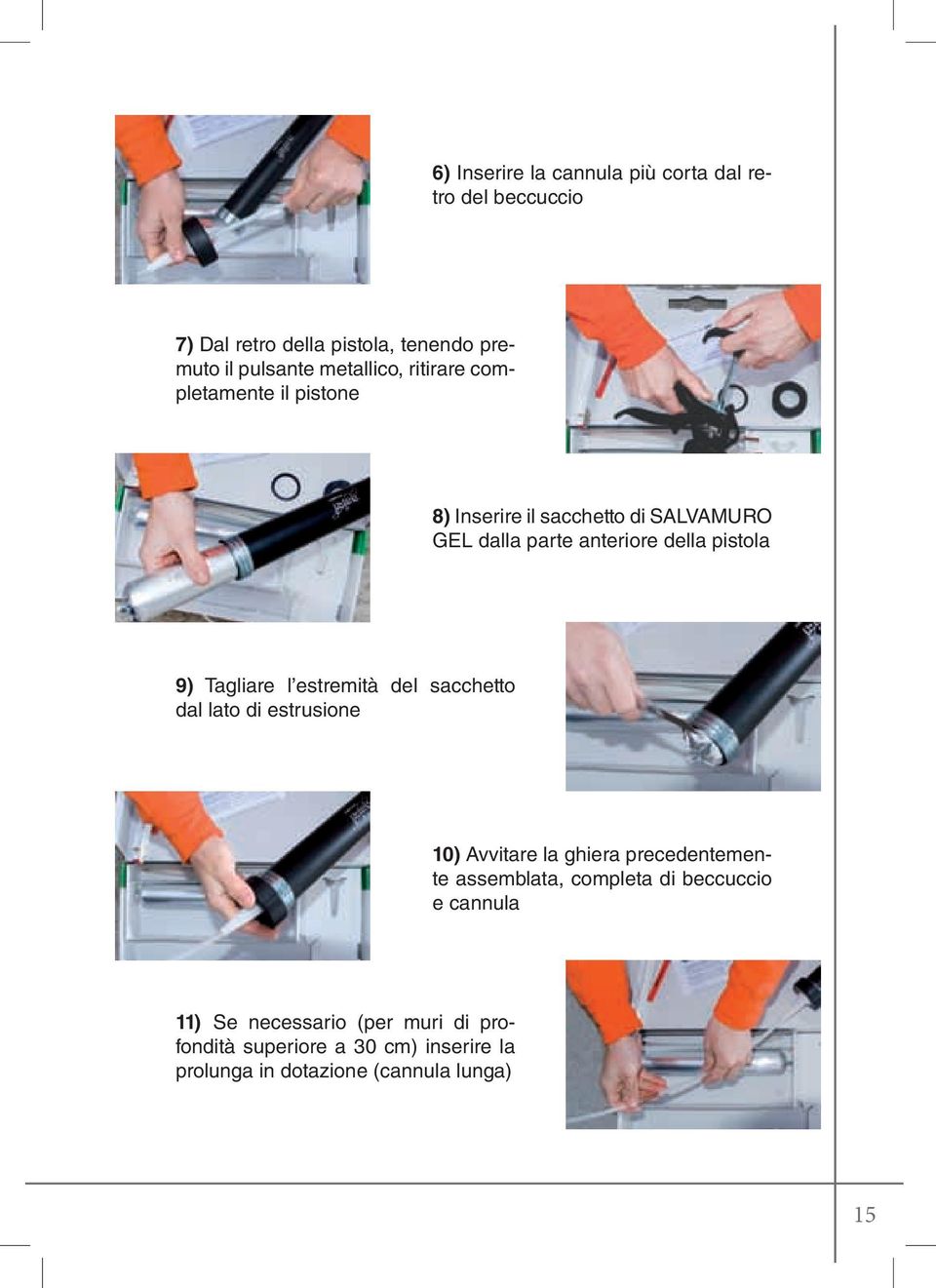 l estremità del sacchetto dal lato di estrusione 10) Avvitare la ghiera precedentemente assemblata, completa di beccuccio e