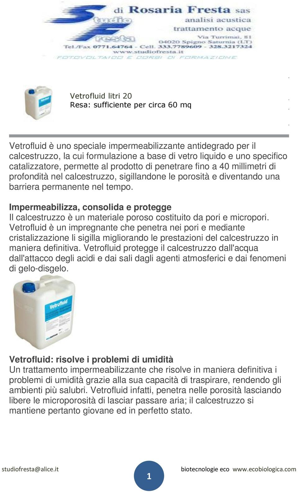 Impermeabilizza, consolida e protegge Il calcestruzzo è un materiale poroso costituito da pori e micropori.