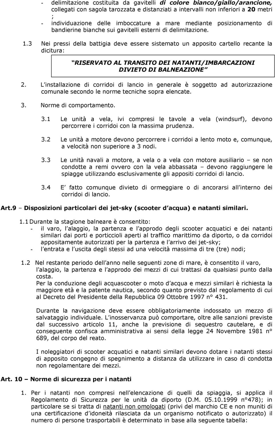 L installazione di corridoi di lancio in generale è soggetto ad autorizzazione comunale secondo le norme tecniche sopra elencate. 3.