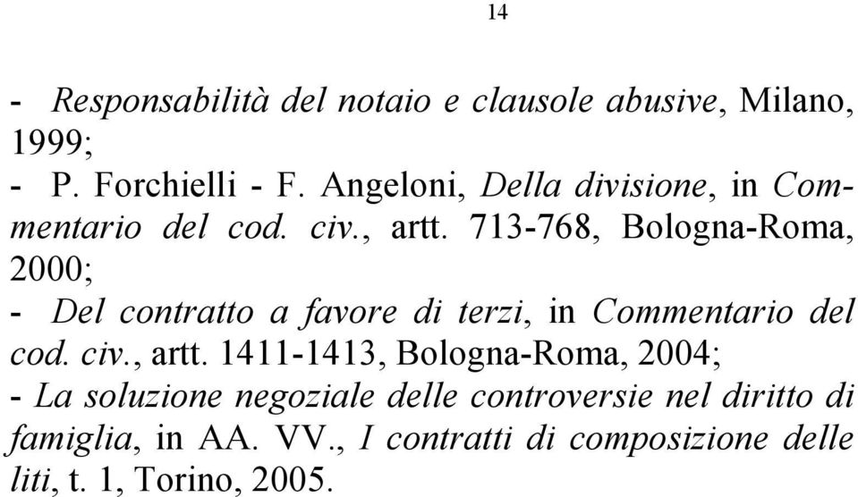 713-768, Bologna-Roma, 2000; - Del contratto a favore di terzi, in Commentario del cod. civ., artt.
