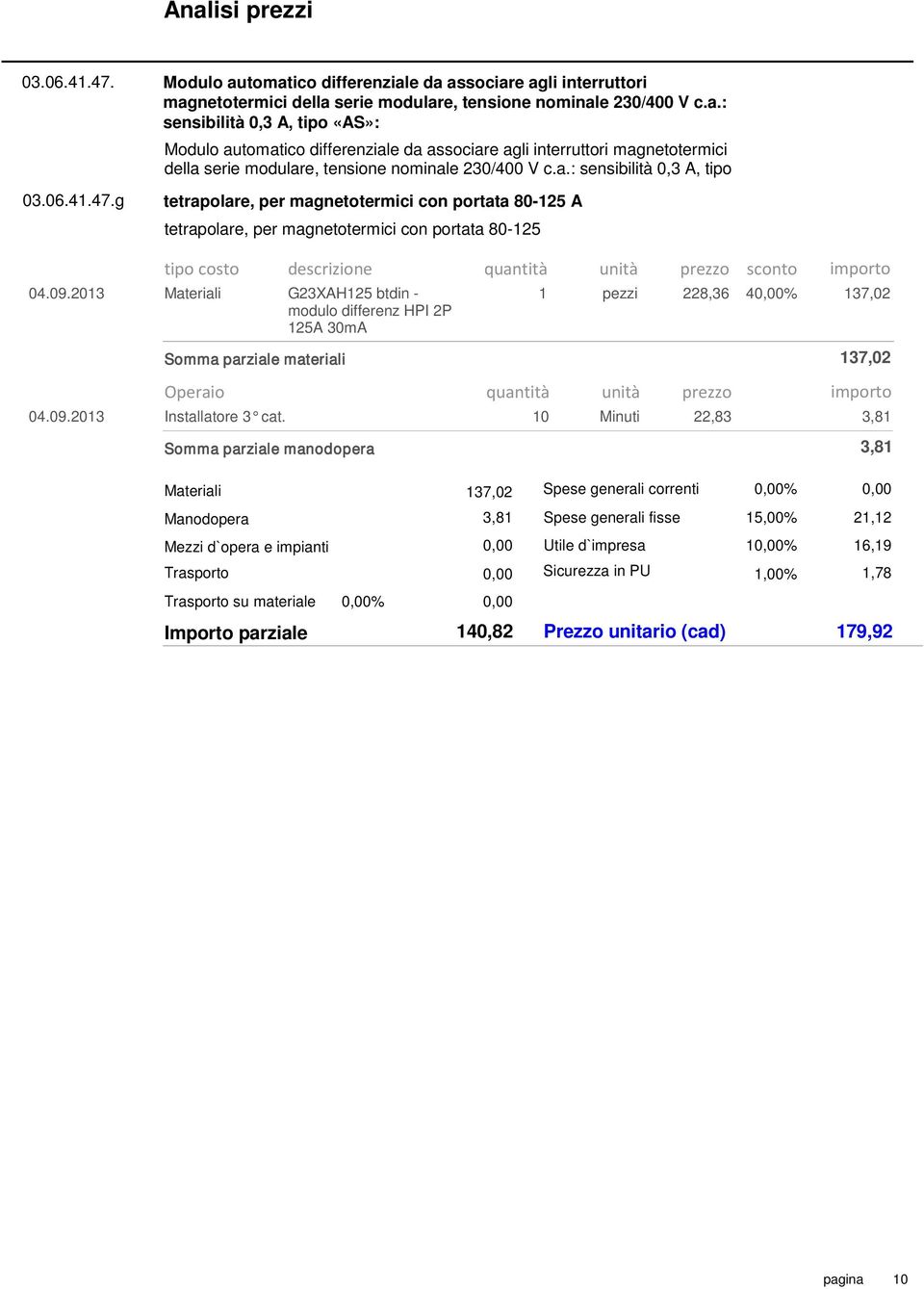 a.: sensibilità 0,3 A, tipo 03.06.41.47.g tetrapolare, per magnetotermici con portata 80-125 A tetrapolare, per magnetotermici con portata 80-125 04.09.