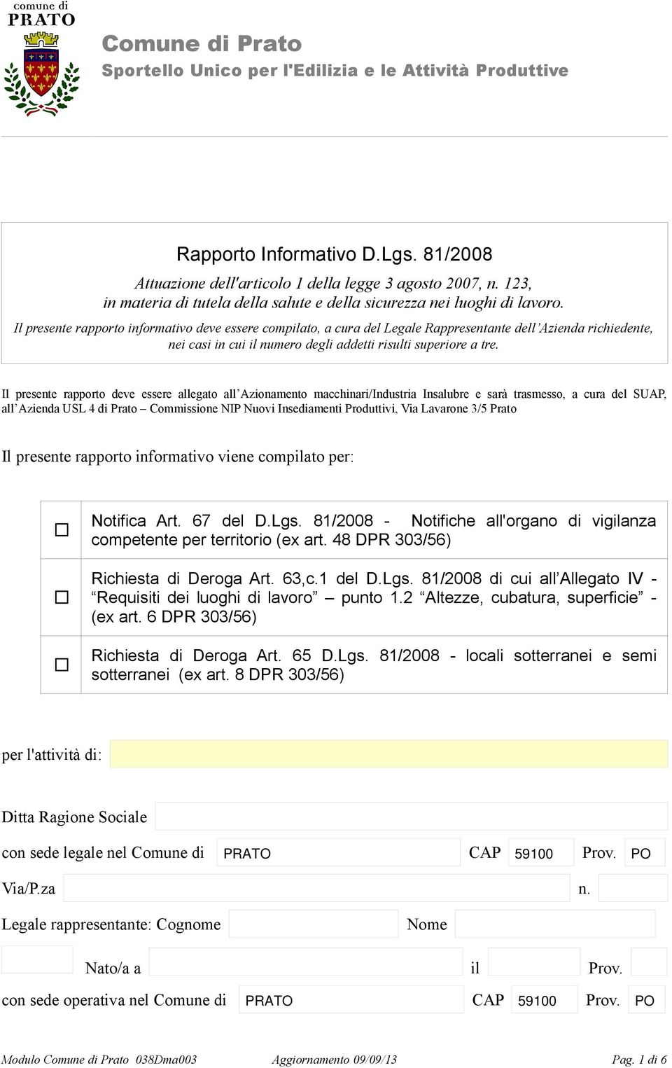 Il presente rapporto informativo deve essere compilato, a cura del Legale Rappresentante dell Azienda richiedente, nei casi in cui il numero degli addetti risulti superiore a tre.