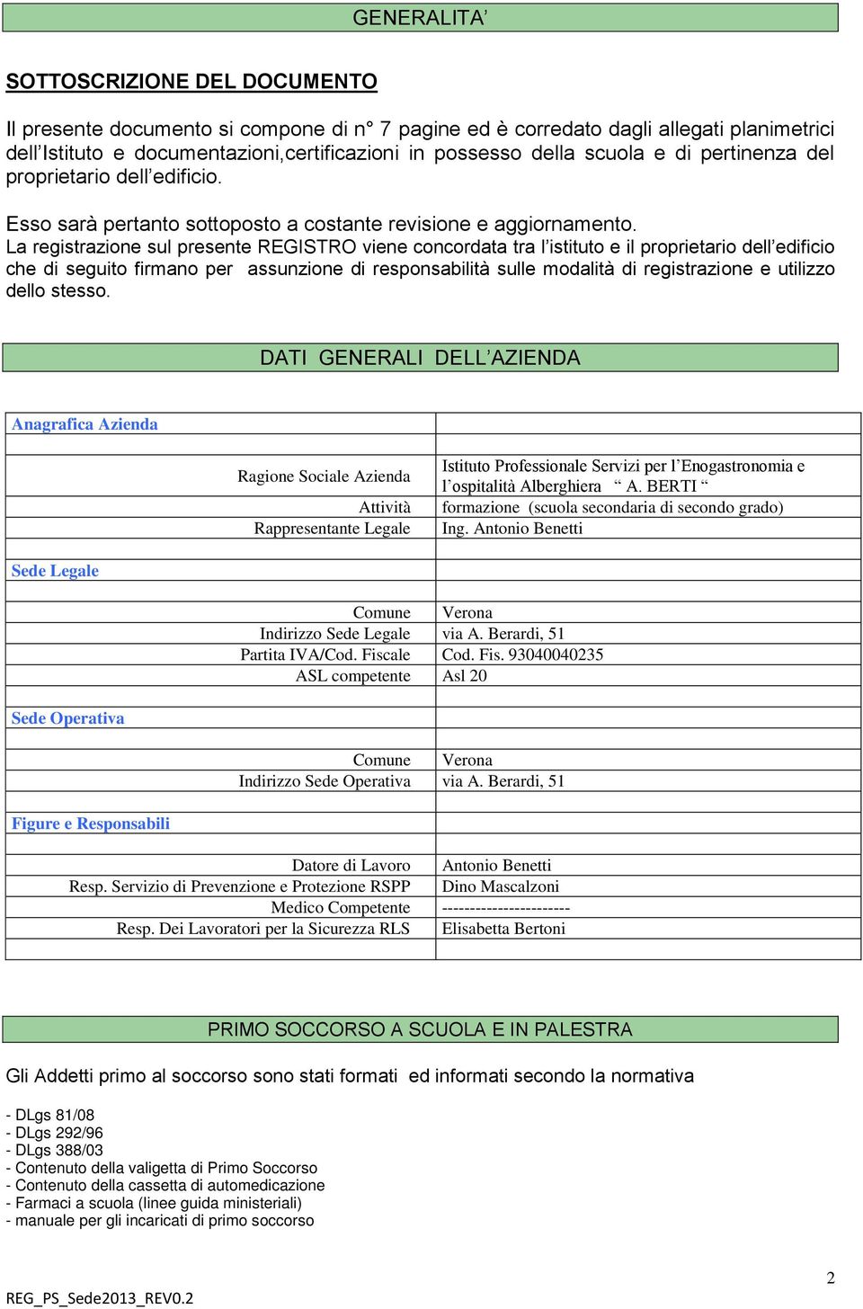 La registrazione sul presente REGISTRO viene concordata tra l istituto e il proprietario dell edificio che di seguito firmano per assunzione di responsabilità sulle modalità di registrazione e