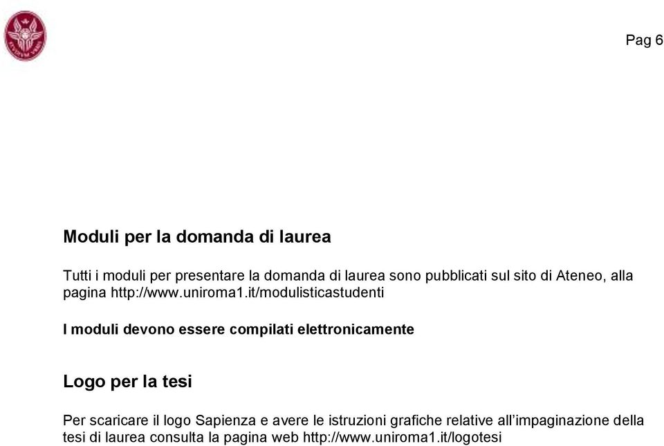 it/modulisticastudenti I moduli devono essere compilati elettronicamente Logo per la tesi Per