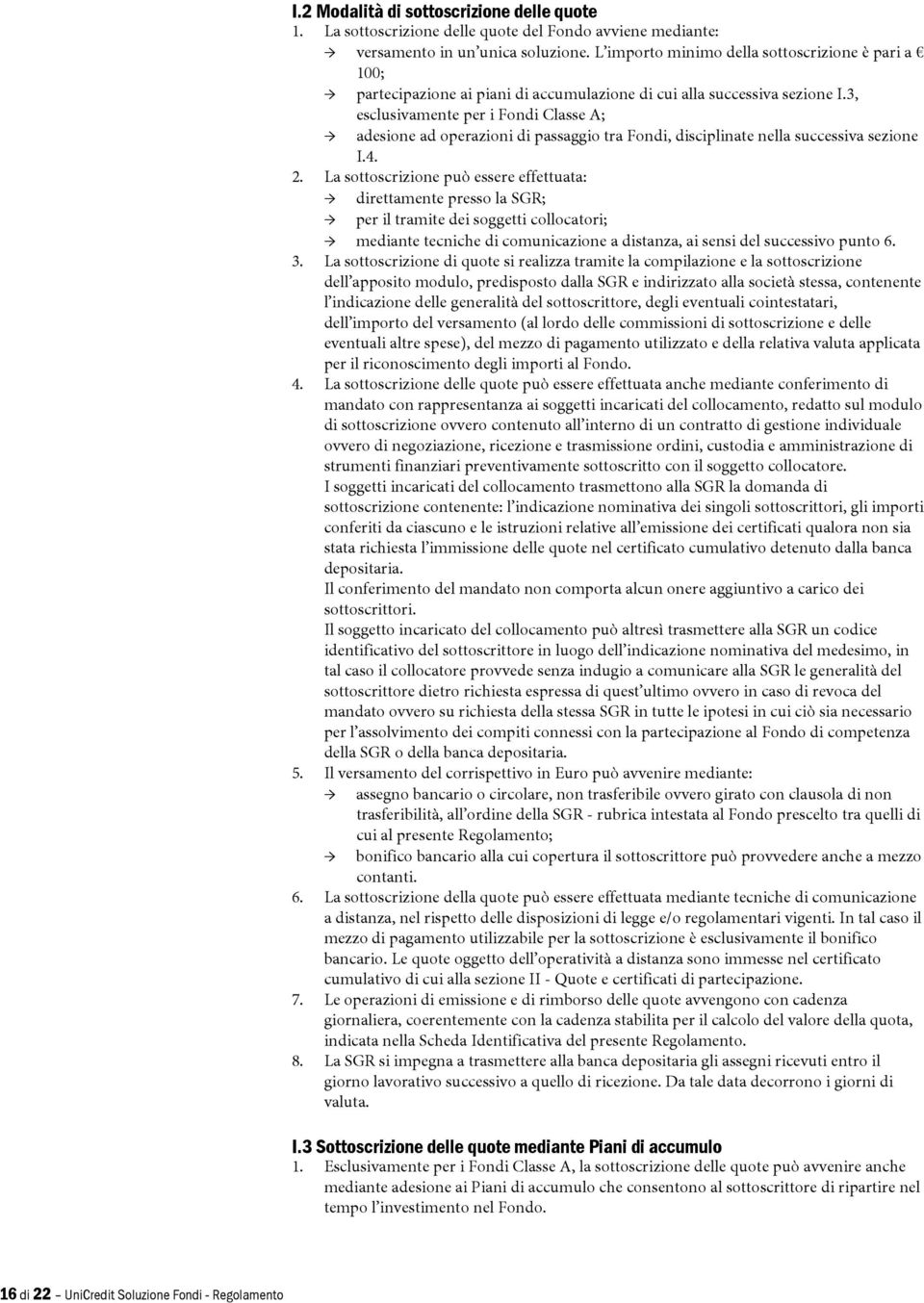 3, esclusivamente per i Fondi Classe A; adesione ad operazioni di passaggio tra Fondi, disciplinate nella successiva sezione I.4. 2.