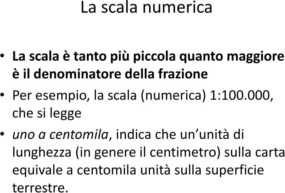 000, che si legge uno a centomila, indica che un unità di lunghezza (in