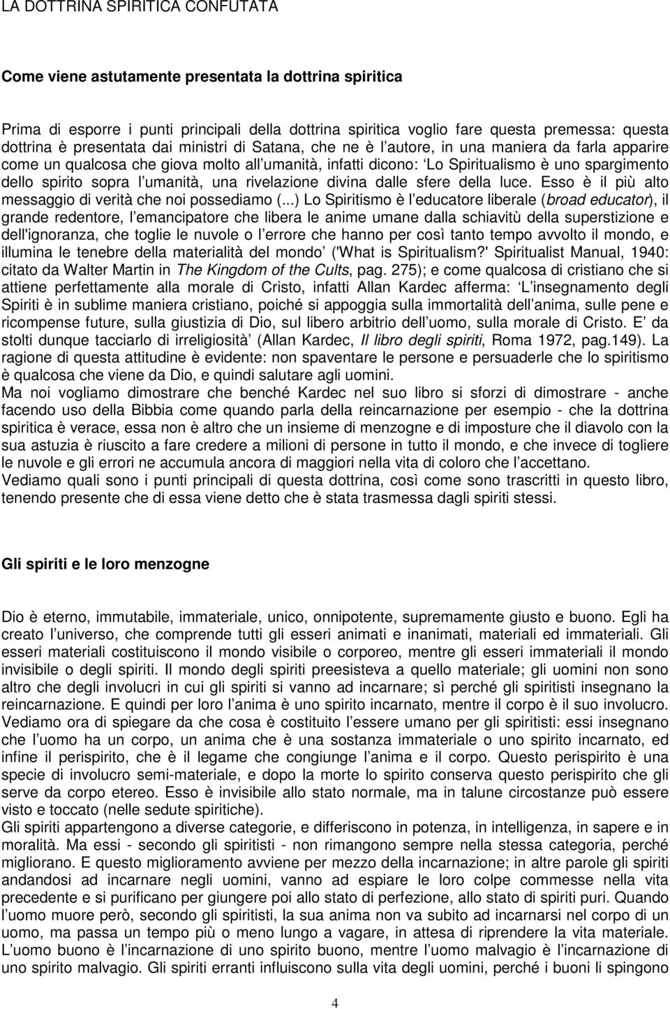 sopra l umanità, una rivelazione divina dalle sfere della luce. Esso è il più alto messaggio di verità che noi possediamo (.