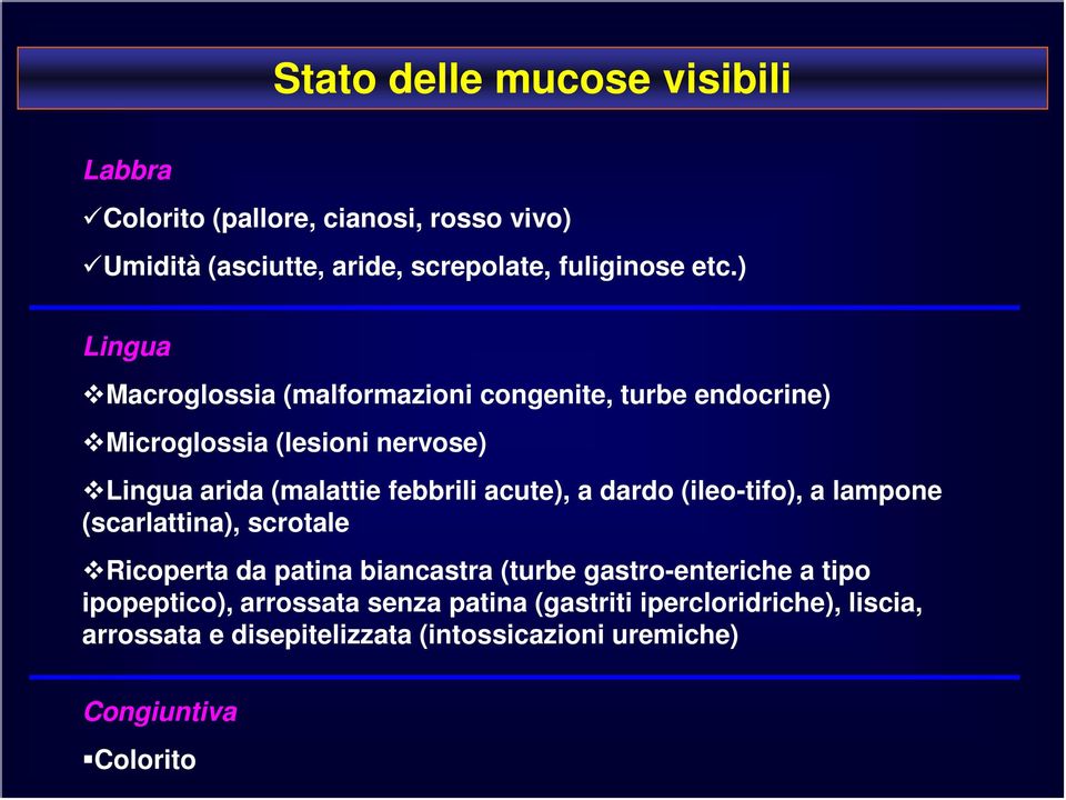 acute), a dardo (ileo-tifo), a lampone (scarlattina), scrotale Ricoperta da patina biancastra (turbe gastro-enteriche a tipo