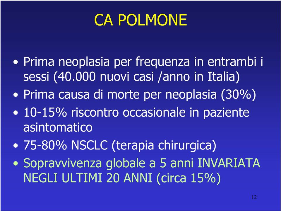 10-15% riscontro occasionale in paziente asintomatico 75-80% NSCLC (terapia