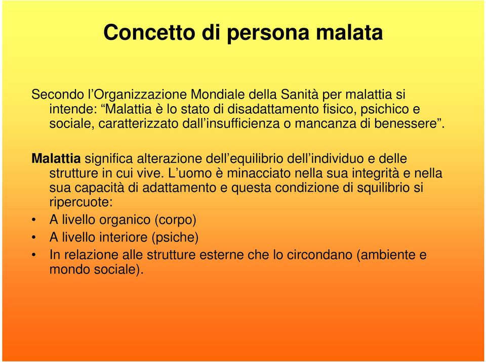 Malattia significa alterazione dell equilibrio dell individuo e delle strutture in cui vive.