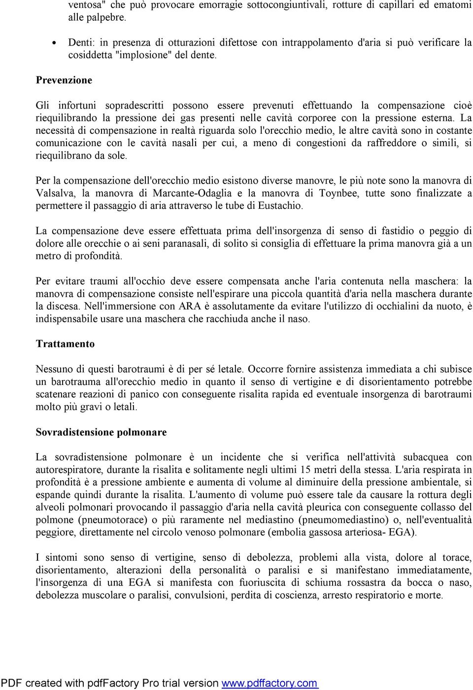 Prevenzione Gli infortuni sopradescritti possono essere prevenuti effettuando la compensazione cioè riequilibrando la pressione dei gas presenti nelle cavità corporee con la pressione esterna.