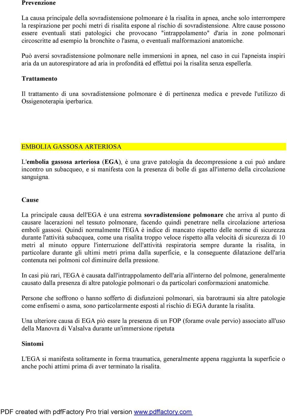 Può aversi sovradistensione polmonare nelle immersioni in apnea, nel caso in cui l'apneista inspiri aria da un autorespiratore ad aria in profondità ed effettui poi la risalita senza espellerla.