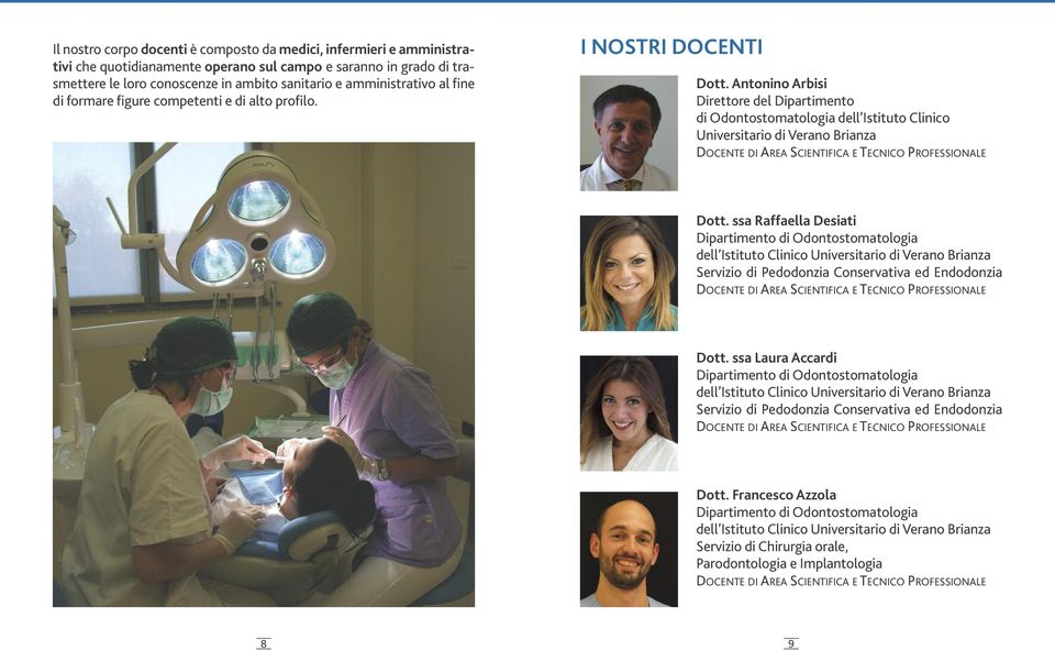 Antonino Arbisi Direttore del Dipartimento di Odontostomatologia dell Istituto Clinico Universitario di Verano Brianza Dott.