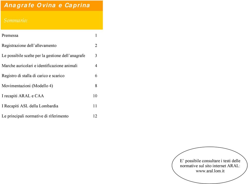 Movimentazioni (Modello 4) 8 I recapiti ARAL e CAA 10 I Recapiti ASL della Lombardia 11 Le principali