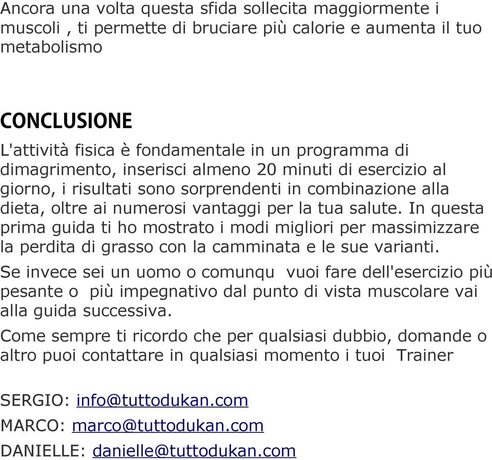 In questa prima guida ti ho mostrato i modi migliori per massimizzare la perdita di grasso con la camminata e le sue varianti.