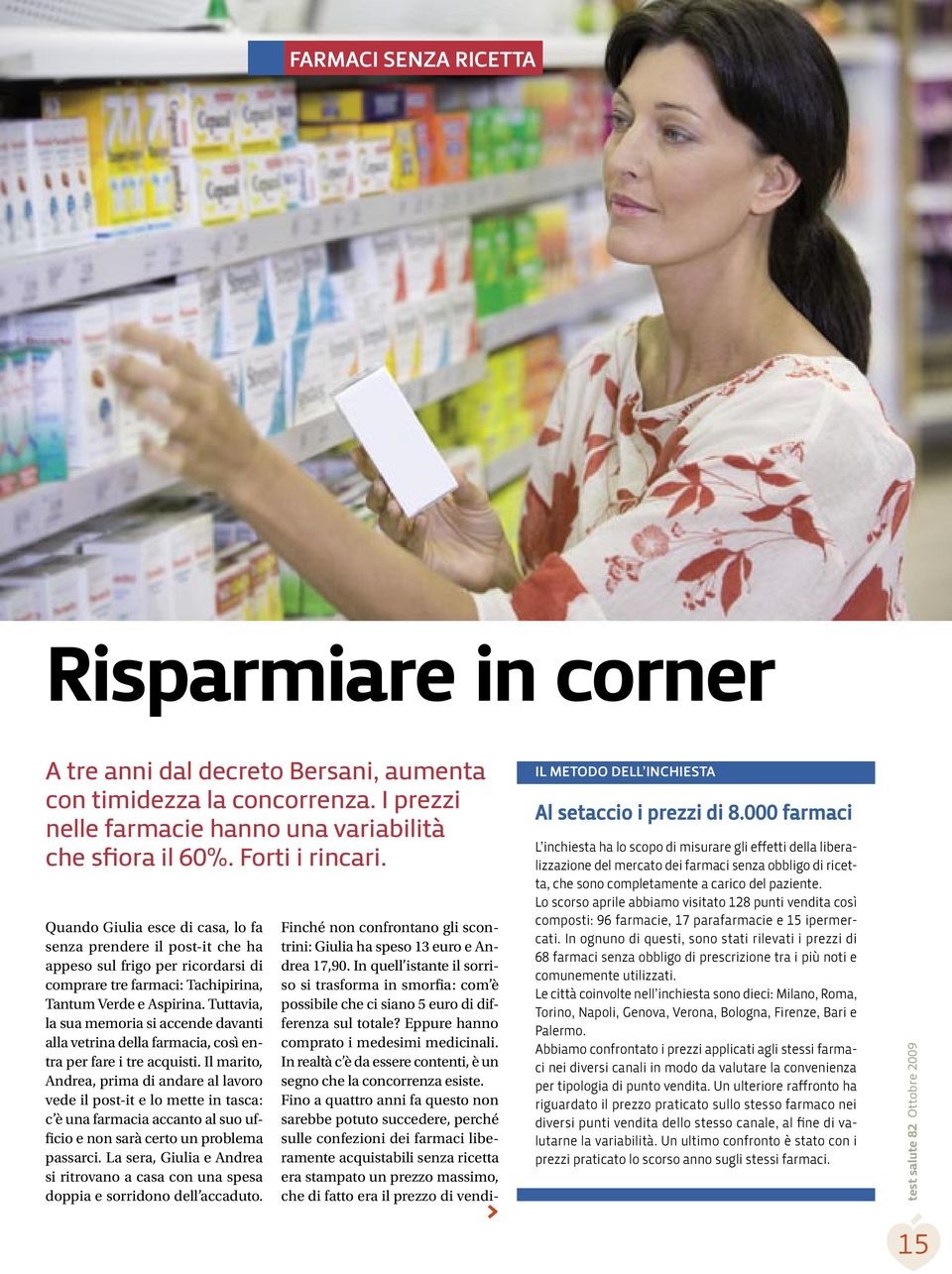 Tuttavia, la sua memoria si accende davanti alla vetrina della farmacia, così entra per fare i tre acquisti.