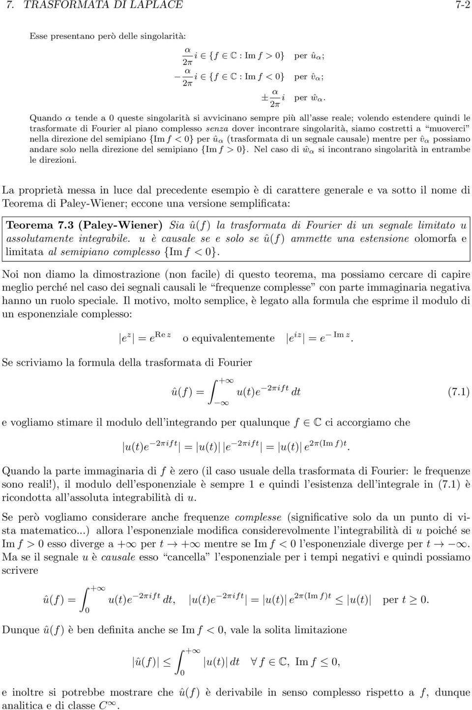 costretti a muoverci nella direzione del semipiano {Imf < 0} per û α (trasformata di un segnale causale) mentre per ˆv α possiamo andare solo nella direzione del semipiano {Imf > 0}.