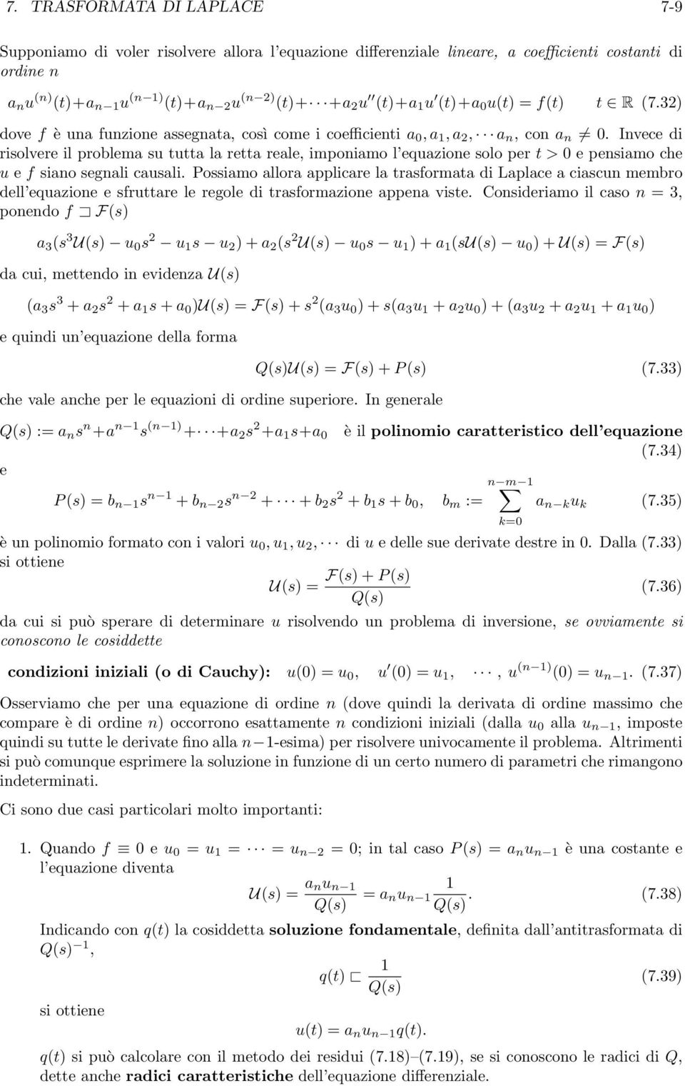 Invece di risolvere il problema su tutta la retta reale, imponiamo l equazione solo per t > 0 e pensiamo che u e f siano segnali causali.