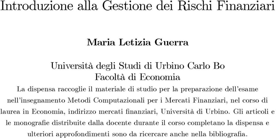 Finanziari, nel corso di laurea in Economia, indirizzo mercati finanziari, Università di Urbino.