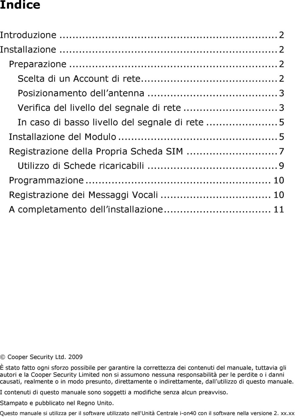 .. 10 Registrazione dei Messaggi Vocali... 10 A completamento dell installazione... 11 Cooper Security Ltd.