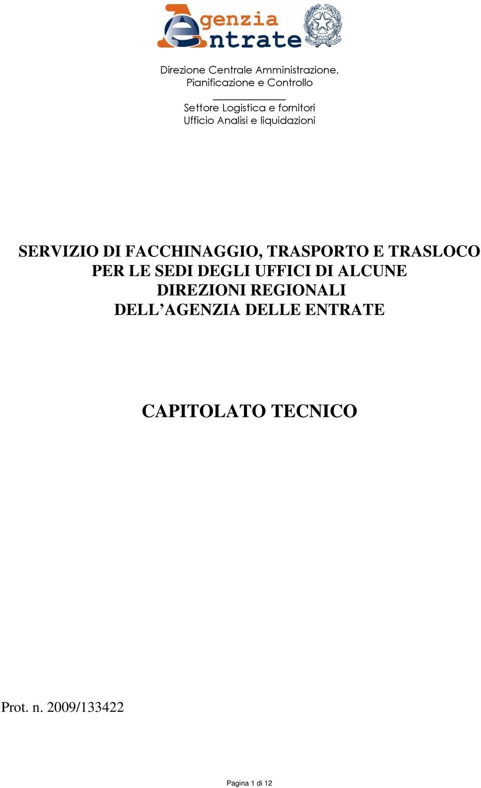 FACCHINAGGIO, TRASPORTO E TRASLOCO PER LE SEDI DEGLI UFFICI DI ALCUNE